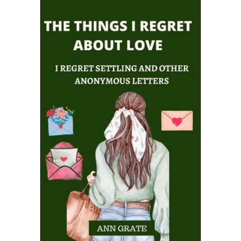 (영문도서) The things I regret about love: I regret settling and other anonymous letters Paperback, Independently Published, English, 9798351733470