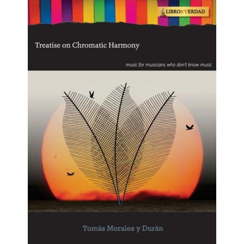 (영문도서) Treatise on Chromatic Harmony: Music for musicians who don''t know music Paperback, Independently Published, English, 9798365617773