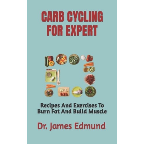 (영문도서) Carb Cycling for Expert: Recipes And Exercises To Burn Fat And Build Muscle Paperback, Independently Published, English, 9798359264648
