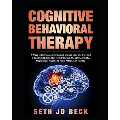 Cognitive Behavioral Therapy: 7 Ways to Retrain your brain and Change your Life (Revised & Expanded)... Paperback, Independently Published, English, 9798629633563