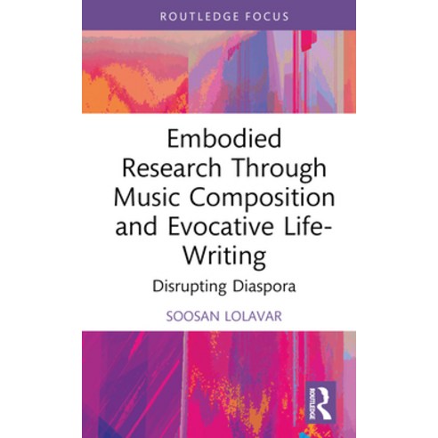 (영문도서) Embodied Research Through Music Composition and Evocative Life-Writing: Disrupting Diaspora Hardcover, Routledge, English, 9781032398044