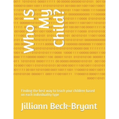 (영문도서) Who IS My Child?: Finding the best way to teach your children based on each individuality type Paperback, Balanced Child, LLC, English, 9798890345370