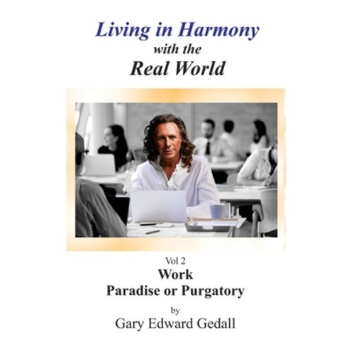Living in Harmony With the Real World Volume 2: Work - Paradise Or Purgatory Paperback, From Words to Worlds, English, 9782940535682