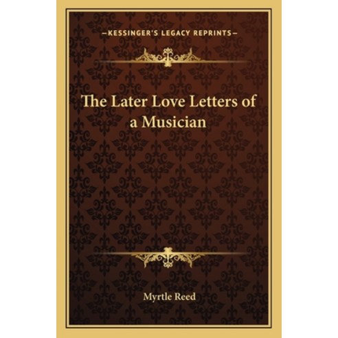 (영문도서) The Later Love Letters of a Musician Paperback, Kessinger Publishing, English, 9781162792941