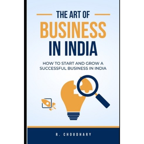(영문도서) The Art of Business in India: How to Start and Grow a Successful Business in India Paperback, Independently Published, English, 9798320630960