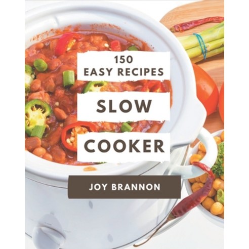 150 Easy Slow Cooker Recipes: Keep Calm and Try Easy Slow Cooker Cookbook Paperback, Independently Published