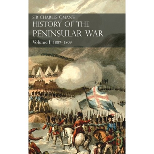 Sir Charles Oman''s History of the Peninsular War Volume I: 1807-1809. From the Treaty of Fontaineble... Hardcover, Naval & Military Press, English, 9781783315857