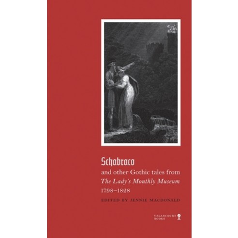 (영문도서) Schabraco and other Gothic Tales from the Ladies'' Monthly Museum 1798-1828 Hardcover, Valancourt Books, English, 9781948405591