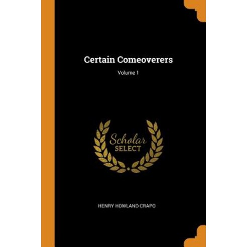 (영문도서) Certain Comeoverers; Volume 1 Paperback, Franklin Classics, English, 9780342162499