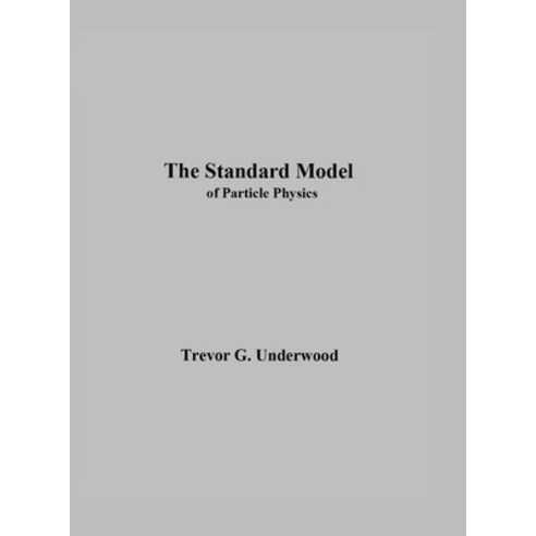 (영문도서) The Standard Model: of Particle Physics Hardcover, Trevor G. Underwood, English, 9798218503642