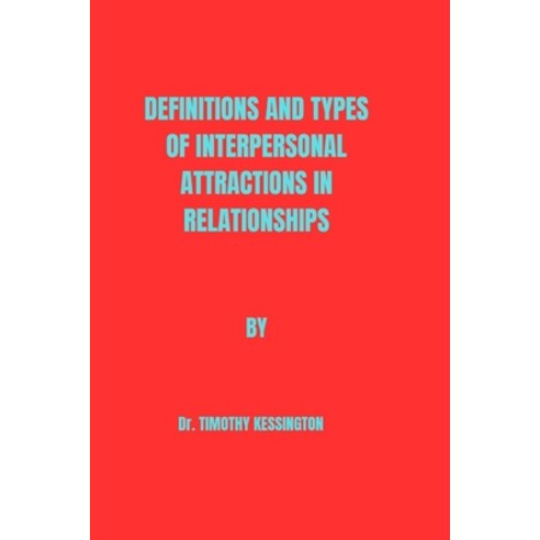 (영문도서) Definitions and Types of Interpersonal Attractions in Relationships Paperback, Independently Published, English, 9798875657078