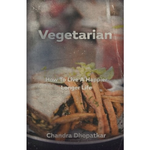 Vegetarian: How To Live A Happier Longer Life Paperback, Independently Published, English, 9798706025564