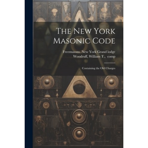 (영문도서) The New York Masonic Code; Containing the Old Charges Paperback, Legare Street Press, English, 9781022459595