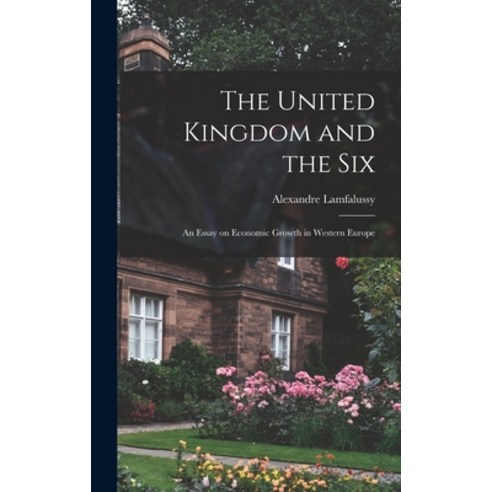 (영문도서) The United Kingdom and the Six; an Essay on Economic Growth in Western Europe Hardcover, Hassell Street Press, English, 9781013426797