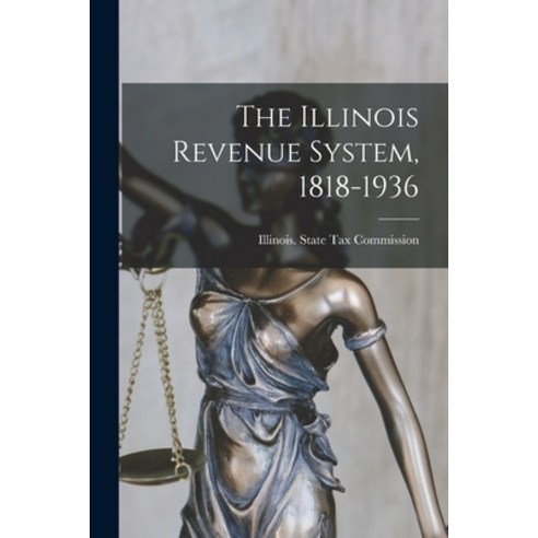 (영문도서) The Illinois Revenue System 1818-1936 Paperback, Hassell Street Press, English, 9781014518415