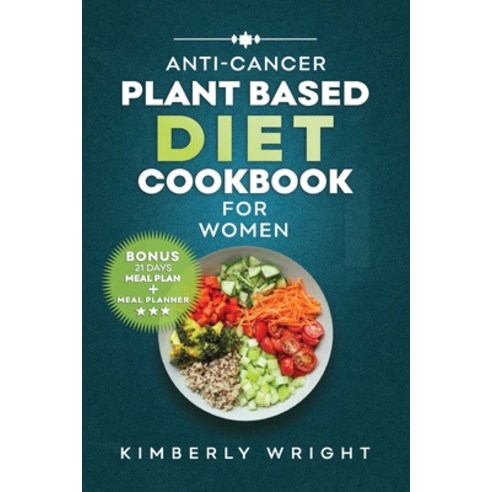 (영문도서) Anti-Cancer Plant-Based Diet Cookbook for Women: Quick easy and delectable whole food Comfor... Paperback, Independently Published, English, 9798875924217