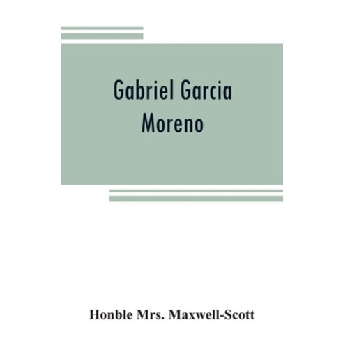 (영문도서) Gabriel Garcia Moreno: regenerator of Ecuador Paperback, Alpha Edition, English, 9789353808518