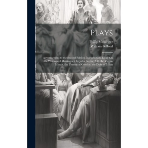 (영문도서) Plays: Advertisement to the Second Edition. Introduction; Essay On the Writings of Massinger ... Hardcover, Legare Street Press, English, 9781020089114