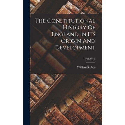 (영문도서) The Constitutional History Of England In Its Origin And Development; Volume 3 Hardcover, Legare Street Press, English, 9781018807140