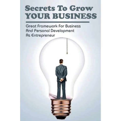 (영문도서) Secrets To Grow Your Business: Great Framework For Business And Personal Development As Entre... Paperback, Independently Published, English, 9798518339255