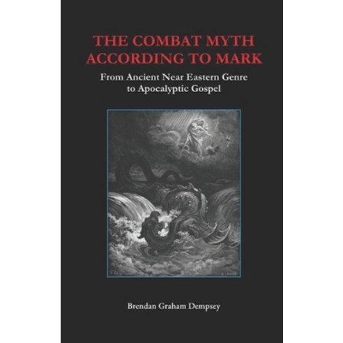 The Combat Myth According to Mark: From Ancient Near Eastern Genre to Apocalyptic Gospel Paperback, Independently Published, English, 9798729720446
