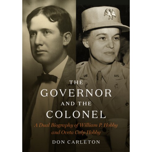 The Governor and the Colonel: A Dual Biography of William P. Hobby and Oveta Culp Hobby Hardcover, University of Texas Press, English, 9780999731857