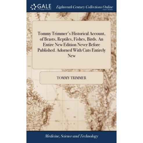 (영문도서) Tommy Trimmer''s Historical Account of Beasts Reptiles Fishes Birds. An Entire New Edition... Hardcover, Gale Ecco, Print Editions, English, 9781379547747