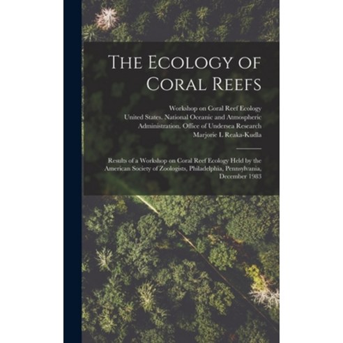 (영문도서) The Ecology of Coral Reefs: Results of a Workshop on Coral Reef Ecology Held by the American ... Hardcover, Legare Street Press, English, 9781018589589