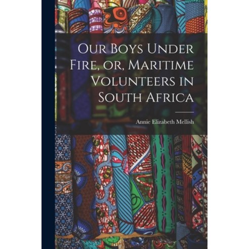 (영문도서) Our Boys Under Fire or Maritime Volunteers in South Africa [microform] Paperback, Legare Street Press, English, 9781014458919