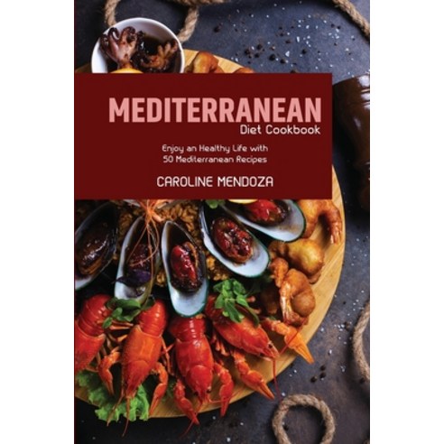 (영문도서) Mediterranean Diet Cookbook: Enjoy an Healthy Life with 50 Mediterranean Recipes Paperback, Caroline Mendoza, English, 9781803257204