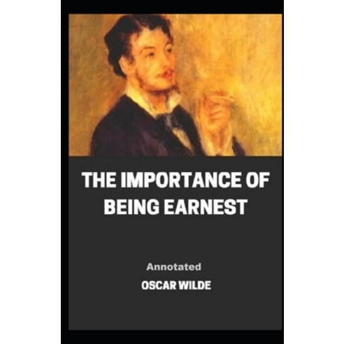 The Importance of Being Earnest Annotated Paperback, Independently Published, English, 9798707876165