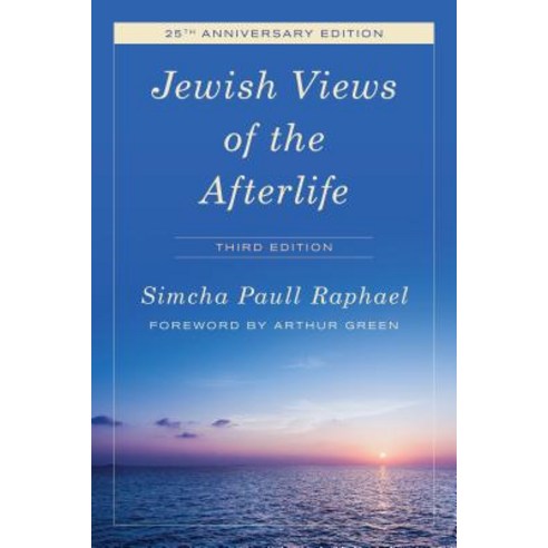 Jewish Views of the Afterlife Third Edition Hardcover, Rowman & Littlefield Publishers