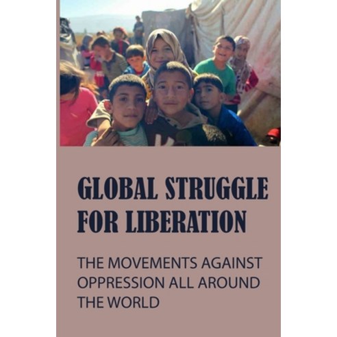 (영문도서) Global Struggle For Liberation: The Movements Against Oppression All Around The World: Libera... Paperback, Independently Published, English, 9798512085592