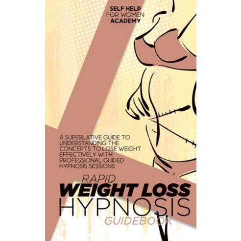 (영문도서) Rapid Weight Loss Hypnosis Guidebook: A Superlative Guide To Understanding The Concepts To Lo... Hardcover, Self Help for Women Academy, English, 9781802998641