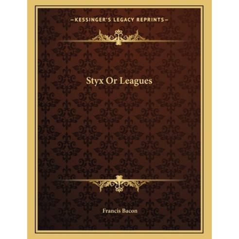 Styx or Leagues Paperback, Kessinger Publishing, English, 9781163002698