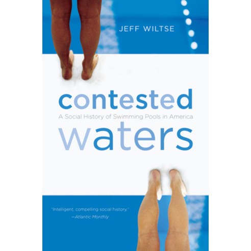 Contested Waters: A Social History of Swimming Pools in America, Univ of North Carolina Pr