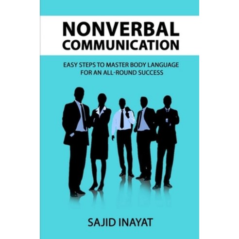 Nonverbal communication - Easy steps to master body language for an all-round success Paperback, Independently Published