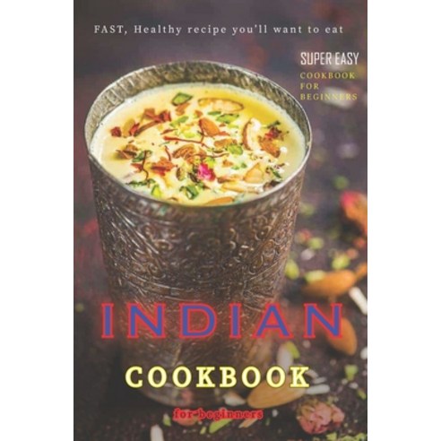 INDIAN Cookbook (Illustrated): Authentic SUPER Easy cookbook for