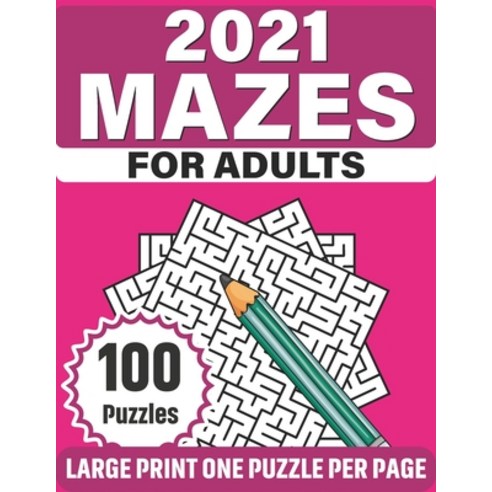 2021 Mazes For Adults: Challenging 100 Large Print Puzzle Book Of Mazes For Adults Men Women With Ea... Paperback, Independently Published, English, 9798590551682