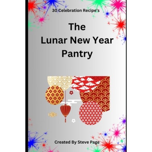 (영문도서) The Lunar New Year Pantry: 30 Celebration Recipe''s Paperback, Independently Published, English, 9798879359213