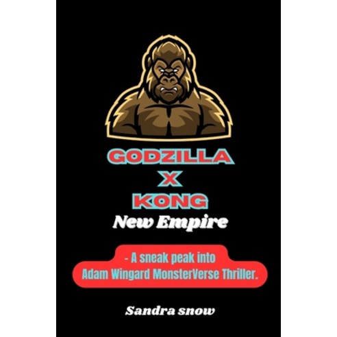 (영문도서) Godzilla x Kong: The New Empire: A sneak peak into Adam Wingard MonsterVerse Thriller. Paperback, Independently Published, English, 9798870714134