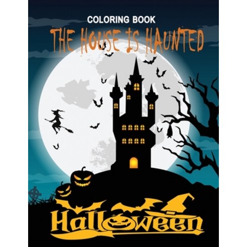 The House is Haunted: Adult Halloween Coloring Book: 60 Unique New Designs of Lanterns Witches Hau... Paperback, Independently Published