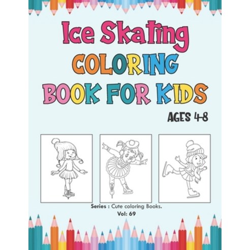 Ice Skating Coloring Book for Kids Ages 4-8: Fun Beautiful Ice Skating Coloring Pages for Kids and P... Paperback, Independently Published, English, 9798551158875