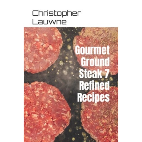 (영문도서) Gourmet Ground Steak 7 Refined Recipes Paperback, Independently Published, English, 9798320036410
