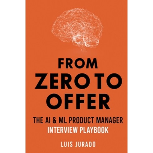 (영문도서) From Zero to Offer - The AI & ML Product Manager Interview Playbook Paperback, Luis Jurado, English, 9781739400484