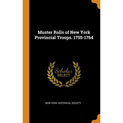 (영문도서) Muster Rolls of New York Provincial Troops. 1755-1764 Hardcover, Franklin Classics, English, 9780342130160