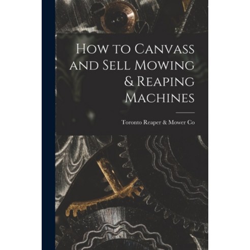 (영문도서) How to Canvass and Sell Mowing & Reaping Machines [microform] Paperback, Legare Street Press, English, 9781013496721