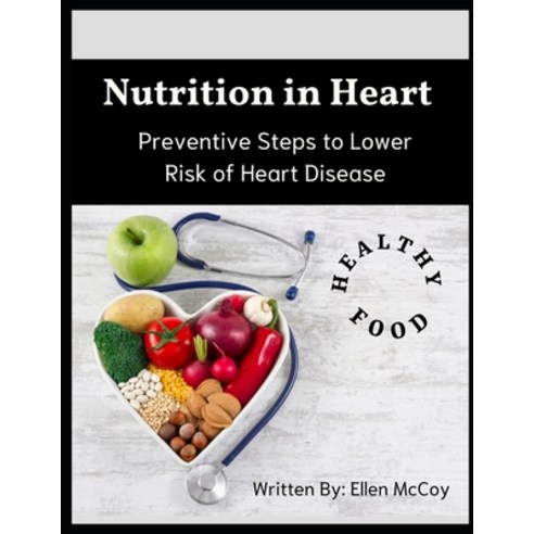 Nutrition in Heart: Preventive Steps to Lower Risk of Heart Disease Paperback, Independently Published, English, 9798747902671