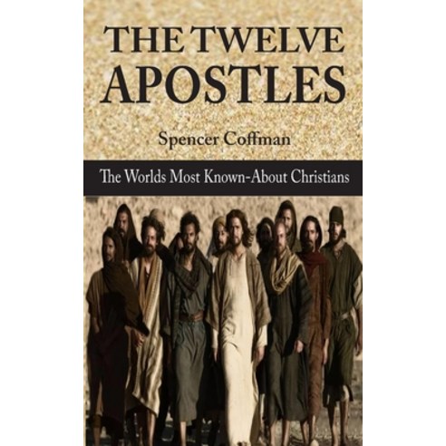 (영문도서) The Twelve Apostles: The World''s Most Known-About Christians Paperback, Independently Published, English, 9798608774973