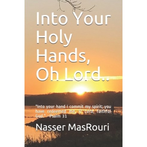 Into Your Holy Hands Oh Lord..: "Into your hand I commit my spirit; you have redeemed me O Lord f... Paperback, Independently Published, English, 9798700396462